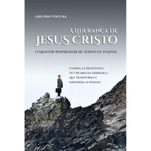 A LIDERANÇA DE JESUS - O MENTOR INSPIRADOR DE TODOS OS TEMPOS - CAMINHOS COMERCIO