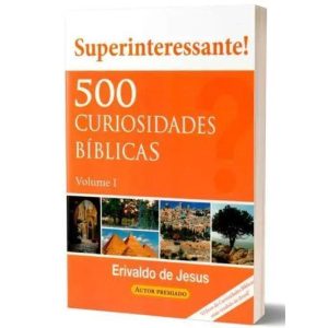 500 CURIOSIDADES BÍBLICAS - VOLUME 1 - INTELIGENCIA BIBLICA EDITORA
