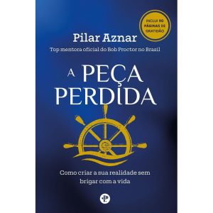 A PEÇA PERDIDA - COMO CRIAR A SUA REALIDADE SEM BRIGAR COM A VIDA - MANJEDOURA