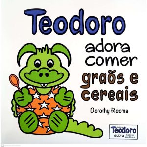 TEODORO ADORA COMER GRÃOS E CEREAIS - ZUUWAII EDITORA