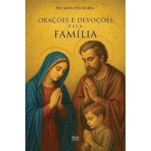 ORAÇÕES E DEVOÇÕES PELA FAMÍLIA: PRÁTICAS E SACRAMENTAIS PARA O LAR CATÓLICO - SALVE MARIA SALVE JOSE (CD)