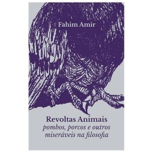 REVOLTAS ANIMAIS: POMBOS, PORCOS E OUTROS...FILOSOFIA - IGRAKNIGA