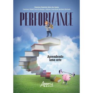 PERFORMANCE: APRENDENDO UMA ARTE - APPRIS EDITORA E LIVRARIA LTDA