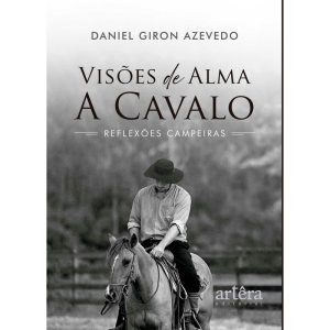 VISÕES DE ALMA A CAVALO: REFLEXÕES CAMPEIRAS - EDITORA ARTÊRA