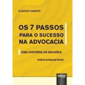 7 PASSOS PARA O SUCESSO NA ADVOCACIA, OS - UMA HISTÓRIA DE MILHÕES - JURUA AUTOR