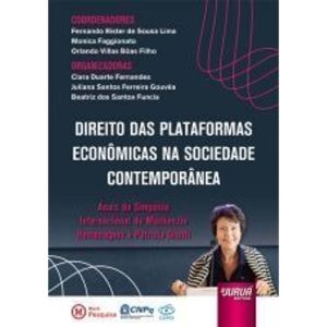DIREITO DAS PLATAFORMAS ECONÔMICAS NA SOCIEDADE CONTEMPORÂNEA - ANAIS DO SIMPÓSIO INTERNACIONAL DO MACKENZIE - JURUÁ EDITORA