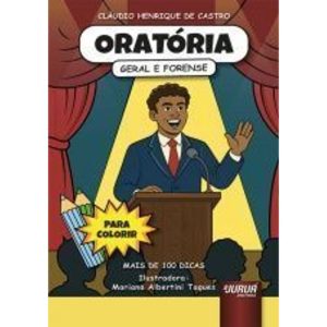 ORATÓRIA - GERAL E FORENSE - MAIS DE 100 DICAS PRÁTICAS - PARA COLORIR - JURUÁ EDITORA
