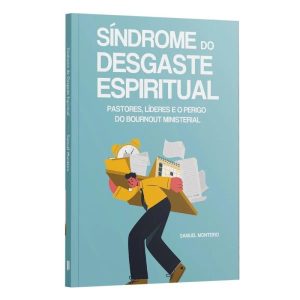 A SÍNDROME DO DESGASTE ESPIRITUAL | PASTORES, LÍDERES E O PERIGO DO BURNOUT MINISTERIAL | SAMUEL MONTEIRO - PENKAL