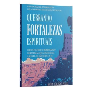 QUEBRANDO FORTALEZAS ESPIRITUAIS: MENTE, EMOÇÃO E FÉ - PENKAL
