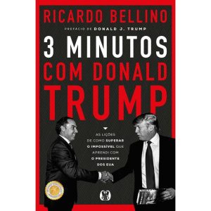 3 Minutos com Donald Trump: As lições de como superar o impossível que aprendi com o presidente dos EUA - CITADEL