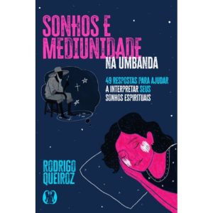 Sonhos e Mediunidade na Umbanda: 49 respostas para ajudar a interpretar seus sonhos espirituais (Coleção Umbandalogia - Vol. 3) - CITADEL