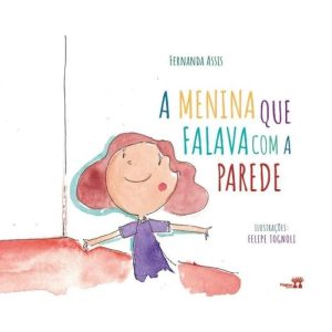 A MENINA QUE FALAVA COM A PAREDE - LITERISSIMA EDITORA