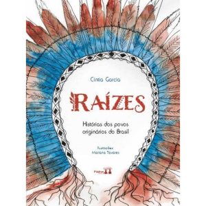 RAÍZES: HISTÓRIAS DOS POVOS ORIGINÁRIOS DO BRASIL - LITERISSIMA EDITORA