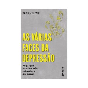 AS VÁRIAS FACES DA DEPRESSÃO: UM GUIA PARA ENCONTRAR O MELHOR TRATAMENTO E A CURA POSSÍVEL - JANDAÍRA