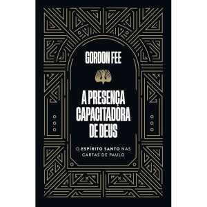 A PRESENÇA CAPACITADORA DE DEUS - O ESPÍRITO SANTO NAS CARTAS DE PAULO - THOMAS NELSON BRASIL