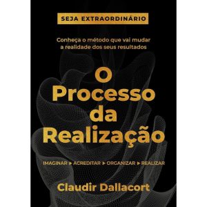O PROCESSO DA REALIZAÇÃO - CLAUDIR DALLACORT