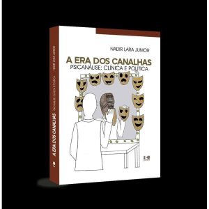 A era dos canalhas: Psicanálise: clínica e política - KOTTER EDITORIAL