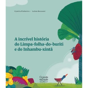 A INCRÍVEL HISTÓRIA DO LIMPA-FOLHA-DO-BURITI E DO INHAMBU-XINTÃ - CIRANDA NA ESCOLA