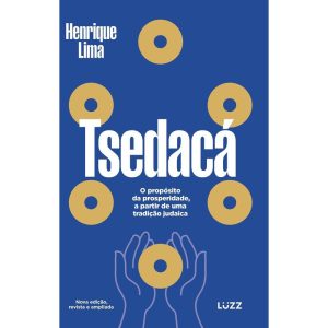 TSEDACÁ: O PROPÓSITO DA PROSPERIDADE, A PARTIR DE UMA TRADIÇÃO JUDAICA - LUZZ EDITORA