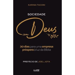 SOCIEDADE COM DEUS: 30 DIAS PARA UMA EMPRESA PRÓSPERA À LUZ DA BÍBLIA - LUZZ EDITORA