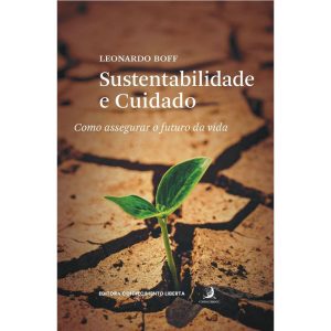 Sustentabilidade e cuidado: como assegurar o futuro da vida - CONTRACORRENTE