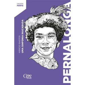 PERNALONGA: UMA SINFONIA INACABADA - CEPE EDITORA