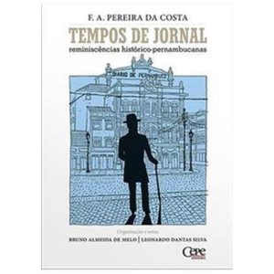TEMPOS DE JORNAL - REMINISCÊNCIAS HISTÓRICO-PERNAMBUCANAS - CEPE EDITORA