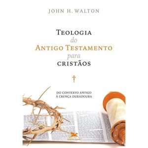 TEOLOGIA DO ANTIGO TESTAMENTO PARA CRISTÃOS: DO CONTEXTO ANTIGO À CRENÇA DURADOURA - EDIÇÕES LOYOLA