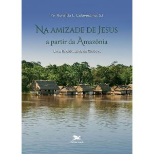 NA AMIZADE DE JESUS A PARTIR DA AMAZÔNIA - EDIÇÕES LOYOLA