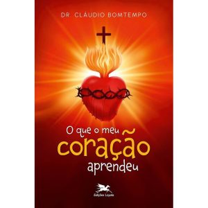 O QUE O MEU CORAÇÃO APRENDEU - EDIÇÕES LOYOLA