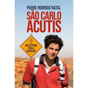 SÃO CARLO ACUTIS: UMA ESTRADA PARA A SANTIDADE - EDIÇÕES LOYOLA