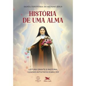 LEITURA ORANTE E PASTORAL - HISTÓRIA DE UMA ALMA - ANGELUS EDITORA