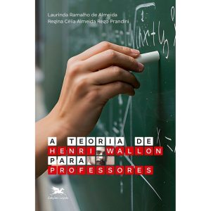 A TEORIA DE HENRI WALLON PARA PROFESSORES - EDIÇÕES LOYOLA