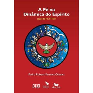A FÉ NA DINÂMICA DO ESPÍRITO SEGUNDO PAUL TILLICH - EDIÇÕES LOYOLA
