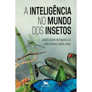 A INTELIGÊNCIA NO MUNDO DOS INSETOS - EDIÇÕES LOYOLA