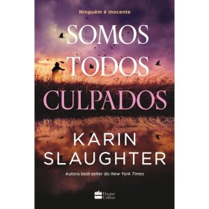 SOMOS TODOS CULPADOS - NOVA SÉRIE DE SUSPENSE DA AUTORA BEST-SELLER KARIN SLAUGHTER - HARPERCOLLINS