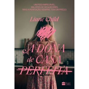 A DONA DE CASA PERFEITA - UM THRILLER PSICOLÓGICO SOBRE O LADO SOMBRIO DAS TRADWIVES - HARPERCOLLINS