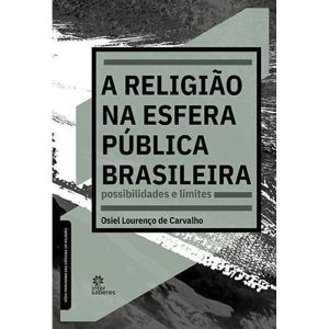 A RELIGIÃO NA ESFERA PÚBLICA BRASILEIRA:: POSSIBILIDADES E LIMITES - INTERSABERES