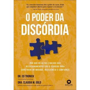 O poder da discórdia: Por que os altos e baixos dos relacionamentos são o segredo para construir intimidade, resiliência e confiança - ALTA LIFE