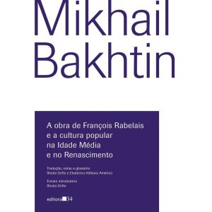 A obra de François Rabelais e a cultura popular na Idade Média e no Renascimento - EDITORA 34
