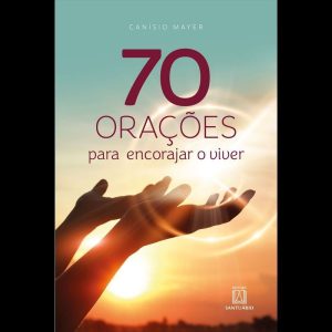 70 ORAÇÕES PARA ENCORAJAR O VIVER - EDITORA SANTUÁRIO
