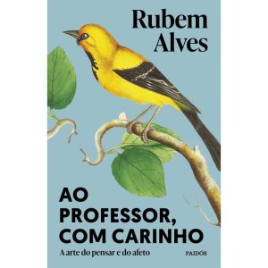 AO PROFESSOR, COM CARINHO: A ARTE DO PENSAR E DO AFETO (BIBLIOTECA RUBEM ALVES) - PAIDOS