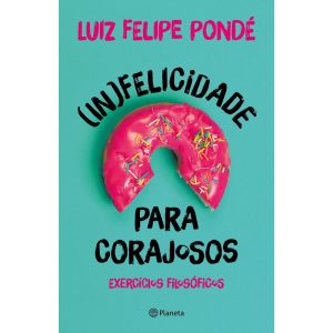 (IN)FELICIDADE PARA CORAJOSOS - PLANETA