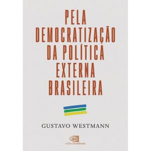 PELA DEMOCRATIZAÇÃO DA POLÍTICA EXTERNA BRASILEIRA - EDITORA CONTEXTO UNIV