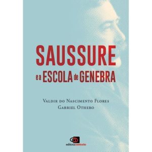 SAUSSURE E A ESCOLA DE GENEBRA - EDITORA CONTEXTO UNIV
