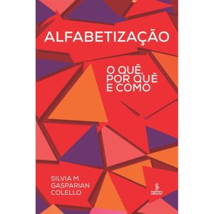 ALFABETIZAÇÃO: O QUÊ, POR QUÊ E COMO - SUMMUS EDITORIAL