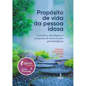 PROPÓSITO DE VIDA DA PESSOA IDOSA: CONCEITOS, ABORDAGENS E PROPOSTAS DE INTERVENÇÕES GERONTOLÓGICAS - SUMMUS EDITORIAL