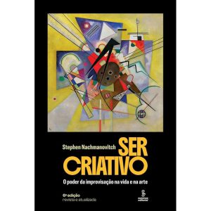 SER CRIATIVO: O PODER DA IMPROVISAÇÃO NA VIDA E NA ARTE - SUMMUS EDITORIAL