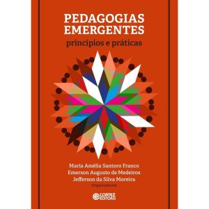 Pedagogias emergentes: princípios e práticas - CORTEZ