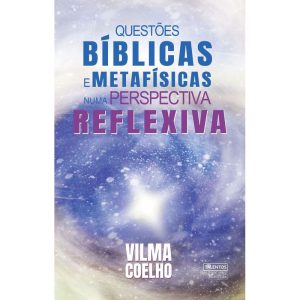 QUESTÕES BÍBLICAS E METAFÍSICAS NUMA PERSPECTIVA REFLEXIVA - TALENTOS DA LITERATURA BRASILEIRA